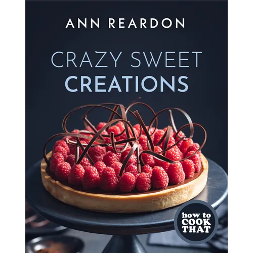 How to Cook That: Crazy Sweet Creations (Dessert Recipe Book, Baking Cookbook) - Hardcover