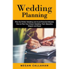 Wedding Planning: Plan the Perfect Wedding and Avoid Potential Mistakes (How to Plan Your Dream Wedding, That's Beautiful, Elegant and Royal) - Paperback