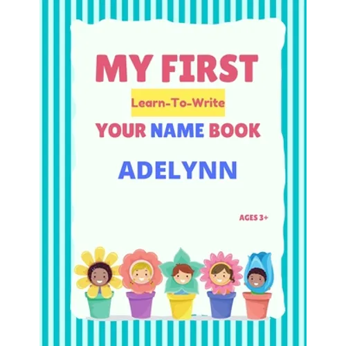 My First Learn-To-Write Your Name Book: Adelynn - Paperback