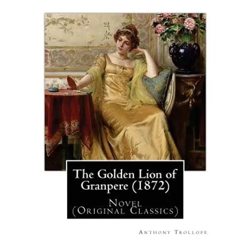 The Golden Lion of Granpere (1872), By: Anthony Trollope: Novel (Original Classics) - Paperback