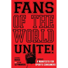 Fans of the World, Unite!: A (Capitalist) Manifesto for Sports Consumers - Hardcover
