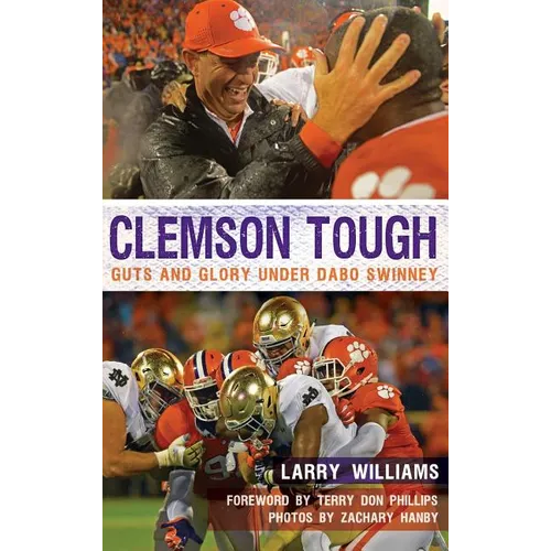 Clemson Tough: Guts and Glory Under Dabo Swinney - Hardcover