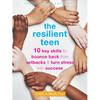 The Resilient Teen: 10 Key Skills to Bounce Back from Setbacks and Turn Stress Into Success - Paperback