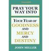 Pray Your Way Into Your Year of Goodness and Mercy and Destiny - Paperback