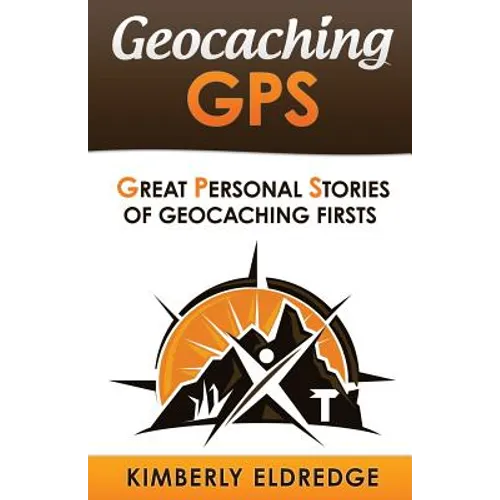 Geocaching GPS: Stories of Geocaching First - Paperback