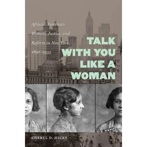 Talk with You Like a Woman: African American Women, Justice, and Reform in New York, 1890-1935 - Paperback
