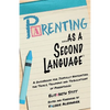 Parenting as a Second Language: A Guidebook for Joyfully Navigating the Trials, Triumphs and Tribulations of Parenthood - Paperback