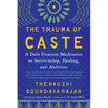 The Trauma of Caste: A Dalit Feminist Meditation on Survivorship, Healing, and Abolition - Paperback