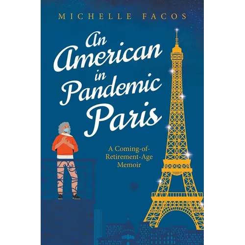 An American in Pandemic Paris. A Coming-of-Retirement-Age Memoir - Paperback