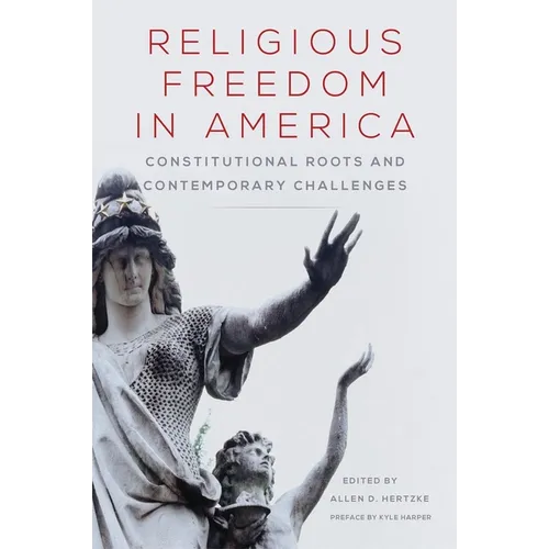 Religious Freedom in America: Constitutional Roots and Contemporary Challenges Volume 1 - Paperback