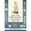 Relics of the Franklin Expedition: Discovering Artifacts from the Doomed Arctic Voyage of 1845 - Paperback