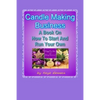 Candle Making Business: A Book On How To Start And Run Your Own - Paperback