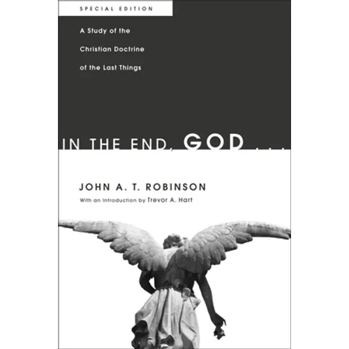 In the End, God . . .: A Study of the Christian Doctrine of the Last Things. Special Edition - Paperback