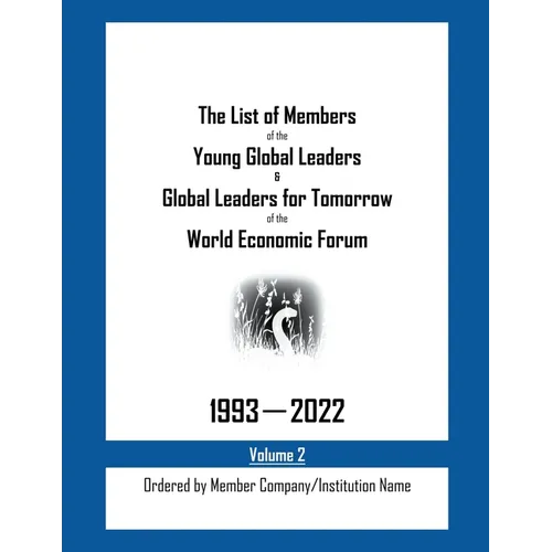 The List of Members of the Young Global Leaders & Global Leaders for Tomorrow of the World Economic Forum: 1993-2022 Volume 2 - Ordered by Member Comp - Paperback