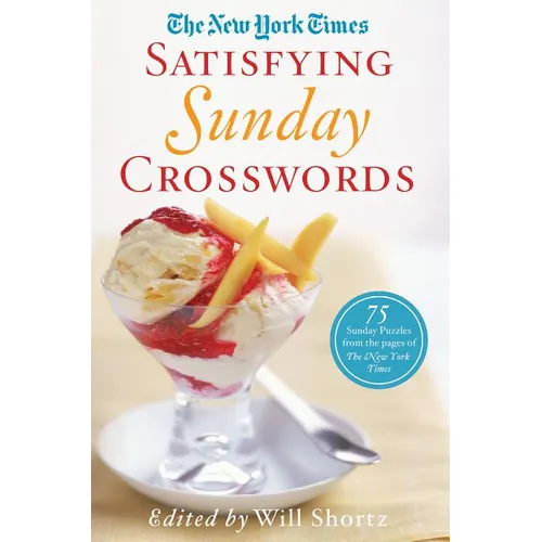 The New York Times Satisfying Sunday Crosswords: 75 Sunday Puzzles from the Pages of the New York Times - Paperback