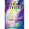 The Eternal Ethers: A Theory of Everything - Paperback