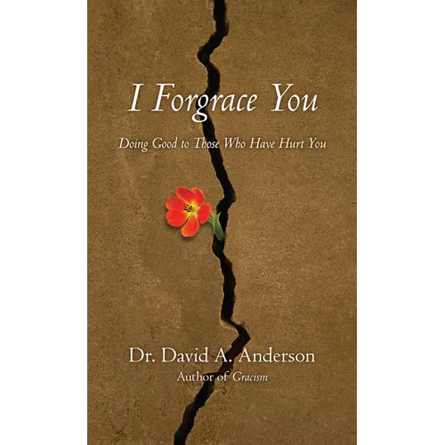 I Forgrace You: Doing Good to Those Who Have Hurt You - Paperback