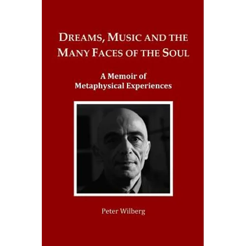 Dreams, Music and the many Faces of the Soul: A Memoir of Metaphysical Experiences - Paperback