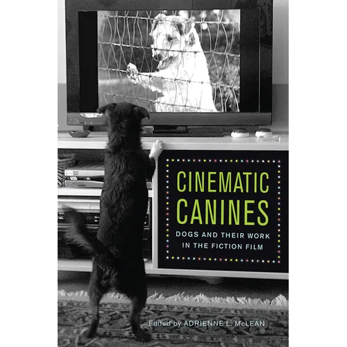 Cinematic Canines: Dogs and Their Work in the Fiction Film - Paperback
