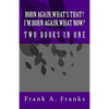 Born Again...What's That? I'm Born Again...What Now? Two Books In One - Paperback