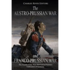 The Austro-Prussian War and Franco-Prussian War: The History of the Wars that Led to Prussia's Unification of Germany - Paperback
