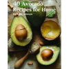 40 Avocado Recipes for Home - Paperback