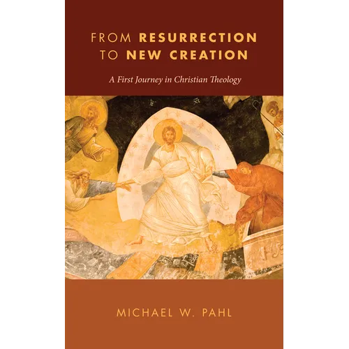 From Resurrection to New Creation: A First Journey in Christian Theology - Paperback