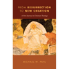 From Resurrection to New Creation: A First Journey in Christian Theology - Paperback