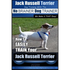 Jack Russell Terrier Dog Training With The No BRAINER Dog TRAINER WE Make it THAT Easy!: How To Easily Train Your Jack Russell Terrier - Paperback