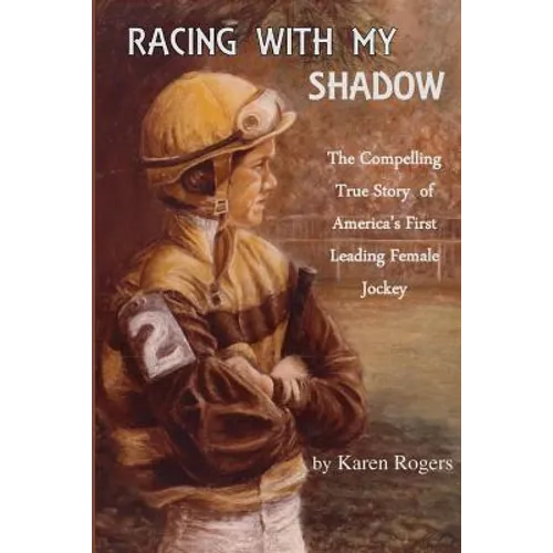 Racing With My Shadow: The Compelling True Story of America's First Leading Female Jockey - Paperback