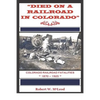 "Died on a Railroad in Colorado": Colorado Railroad Fatalities 1870 ? 1925 - Paperback