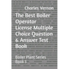 The Best Boiler Operator License Multiple Choice Question & Answer Test Book: Boiler Plant Series Book 3 - Paperback