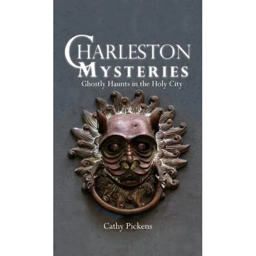 Charleston Mysteries: Ghostly Haunts in the Holy City - Hardcover