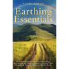 Earthing Essentials: A Comprehensive Guide on Grounding, Harnessing the Healing Power of Nature, and Deepening Your Connection with the Earth - Hardcover