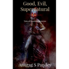 Good, Evil, Supernatural: Tales of Unsolved Mysteries - Paperback