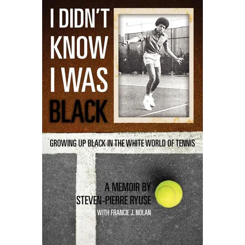 I Didn't Know I Was Black: Growing up Black in the White World of Tennis - Paperback