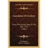 Anecdotes Of Archery: From The Earliest Ages To The Year 1791 (1845) - Paperback