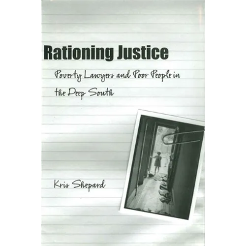 Rationing Justice: Poverty Lawyers and Poor People in the Deep South - Paperback