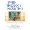 Jewish Theology in Our Time: A New Generation Explores the Foundations and Future of Jewish Belief - Hardcover