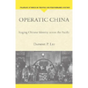 Operatic China Operatic China: Staging Chinese Identity Across the Pacific Staging Chinese Identity Across the Pacific - Hardcover