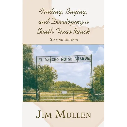 Finding, Buying, and Developing a South Texas Ranch - Paperback
