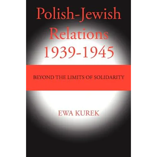 Polish-Jewish Relations 1939-1945: Beyond the limits of solidarity - Paperback