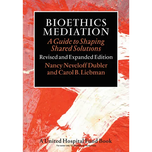 Bioethics Mediation: A Guide to Shaping Shared Solutions - Paperback