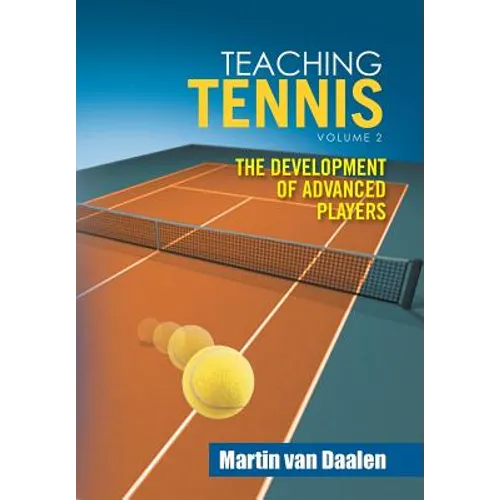 Teaching Tennis Volume 2: The Development of Advanced Players - Hardcover