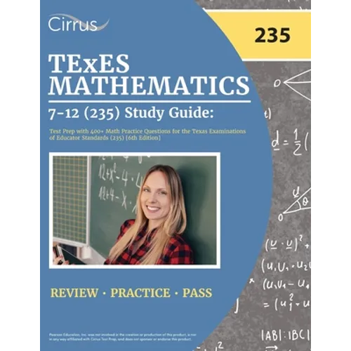 TExES Mathematics 7-12 (235) Study Guide: Test Prep with 400+ Math Practice Questions for the Texas Examinations of Educator Standards (235) [6th Edit - Paperback