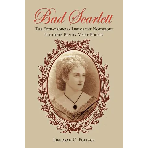 Bad Scarlett: The Extraordinary Life of the Notorious Southern Beauty Marie Boozer - Paperback