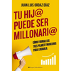 Tu hij@ puede ser millonari@: Cómo formar los tres pilares financieros para lograrlo - Paperback