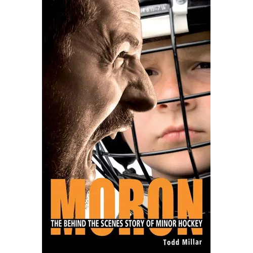 Moron: The Behind the Scenes Story of Minor Hockey - Paperback