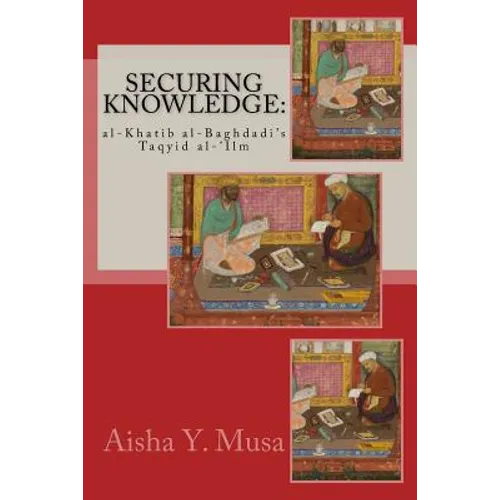 Securing Knowledge: al-Khatib al-Baghdadi's Taqyid al-'Ilm - Paperback