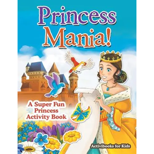 Princess Mania! A Super Fun Princess Activity Book - Paperback